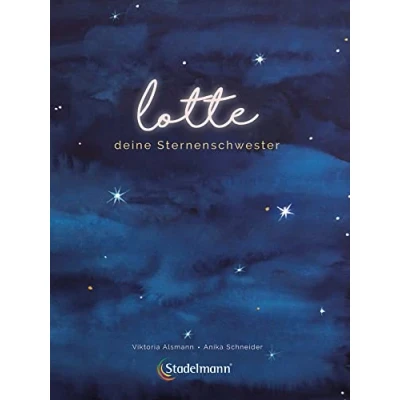Abbildung von Lotte Deine Sternenschwester. Ein Bilderbuch zur Trauerbewältigung für zurückbleibende Geschwister. Mit Kindern über Stille Geburt, Tod und Trauer ... Kinderbuch ab 3 Jahren