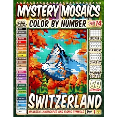 Abbildung von 50 Switzerland&#039;s Wonders Mystery Mosaic Color by Number: Majestic Landscapes and Iconic Symbols in Squares, Hexagons, Stained Glass, Circles