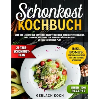 Abbildung von Schonkost Kochbuch: Über 100 leichte und köstliche Rezepte für eine beruhigte Verdauung, inkl. praktischer Tipps zur Stressbewältigung 21 Tage Plan