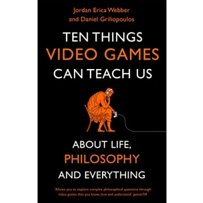 Abbildung von Ten Things Video Games Can Teach Us: (about life, philosophy and everything)