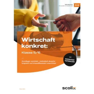 Abbildung von Wirtschaft konkret: Klasse 5/6: Grundlagen vermitteln methodisch abwechslungs reich und niveaudifferenziert unterrichten