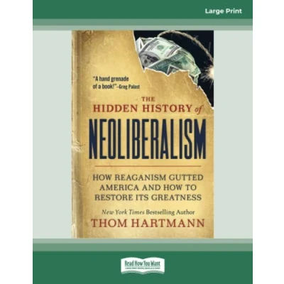 Abbildung von The Hidden History of Neoliberalism: How Reaganism Gutted America and to Restore Its Greatness