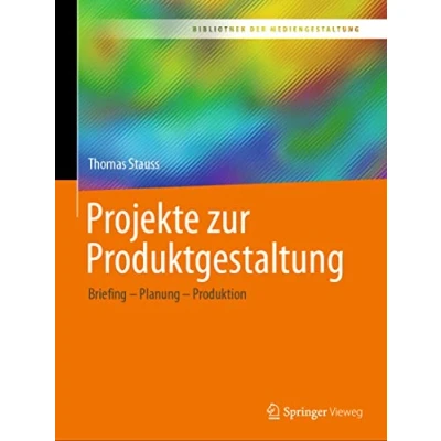 Abbildung von Projekte zur Produktgestaltung: Briefing Planung Produktion (Bibliothek der Mediengestaltung)