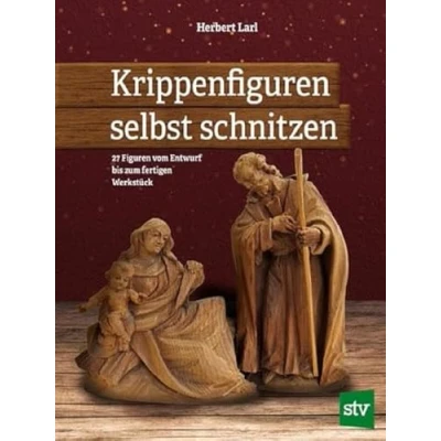 Abbildung von Krippenfiguren selbst schnitzen: 27 Figuren vom Entwurf bis zum fertigen Werkstück