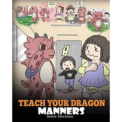 Abbildung von Teach Your Dragon Manners: Train To Be Respectful. A Cute Children Story Kids About Manners, Respect and How Behave. (My Books, Band 23)
