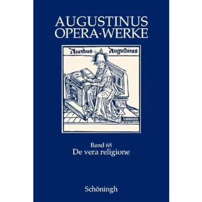 Abbildung von Augustinus Opera /Werke: De vera religione Die wahre Religion: Zweisprachige Ausgabe