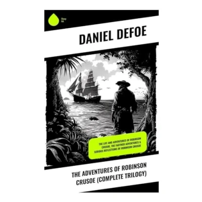 Abbildung von The Adventures of Robinson Crusoe (Complete Trilogy): Life and Crusoe, Farther &amp; Serious Reflections