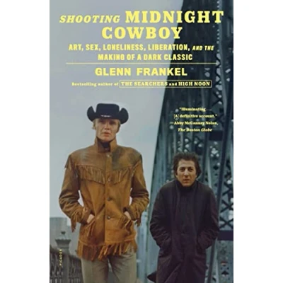 Abbildung von Shooting Midnight Cowboy: Art, Sex, Loneliness, Liberation, and the Making of a Dark Classic