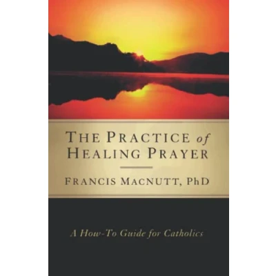 Abbildung von The Practice of Healing Prayer: A How to Guide for Catholics