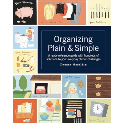 Abbildung von Organizing Plain &amp; Simple: A Ready Reference Guide with Hundreds of Solutions to Your Everyday Clutter Challenges
