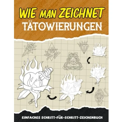 Abbildung von Wie Man Zeichnet Tätowierungen: Erstellen Sie Ihre Eigenen Coolen Tattookunstwerke, Indem Schritt Für Lernen Zu Zeichnen, Perfektes Buch ... Geschenke Zum Geburtstag Und Stressabbau