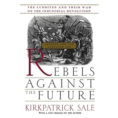 Abbildung von Rebels Against The Future: Luddites And Their War On Industrial Revolution: Lessons For Computer Age