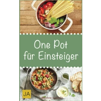 Abbildung von One Pot für Einsteiger: Leckere und einfache Einsteiger Gerichte aus einem Topf