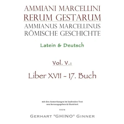 Abbildung von Ammianus Marcellinus, römische Geschichte / Marcellinus V: Latein &amp; Deutsch, Liber XVII 17. Buch