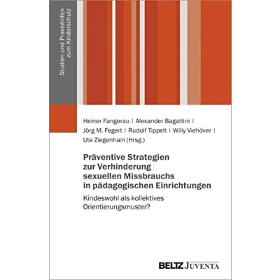 Abbildung von Präventive Strategien zur Verhinderung sexuellen Missbrauchs in pädagogischen Einrichtungen: Kindeswohl als kollektives Orientierungsmuster? (Studien und Praxishilfen zum Kinderschutz)