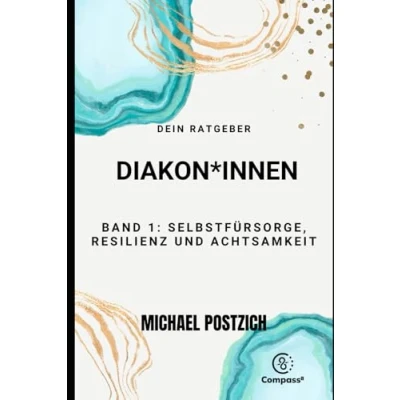 Abbildung von Dein Ratgeber. Diakon*innen. Band 1: Selbstfürsorge, Resilienz und Achtsamkeit (Compass8, 2)