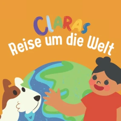 Abbildung von Claras Reise um die Welt: Ein Kinderbuch, das verbindet Geschichte über Toleranz und Freundschaft ideal für Mädchen ab 6 Jahre