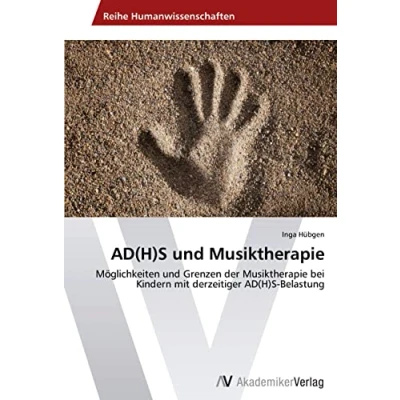 Abbildung von AD(H)S und Musiktherapie: Möglichkeiten Grenzen der Musiktherapie bei Kindern mit derzeitiger Belastung