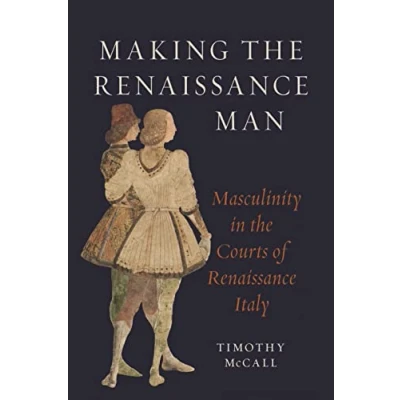 Abbildung von Making the Renaissance Man: Masculinity in Courts of Italy