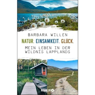 Abbildung von Natur. Einsamkeit. Glück.: Mein Leben in der Wildnis Lapplands