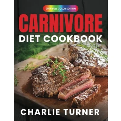 Abbildung von Carnivore Diet Cookbook: Master the Art of Eating Meat for Optimal Health and Performance