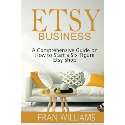Abbildung von Etsy Business: a Comprehensive Guide on How to Start Six Figure Shop
