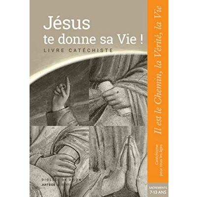 Abbildung von Jésus te donne sa Vie ! préparation sacrements Catéchiste: collection &quot;Il est le Chemin, la Vérité, Vie&quot;