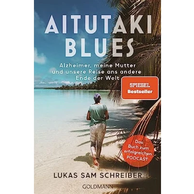 Abbildung von Aitutaki Blues: Alzheimer, meine Mutter und unsere Reise ans andere Ende der Welt Das Buch zum erfolgreichen Podcast