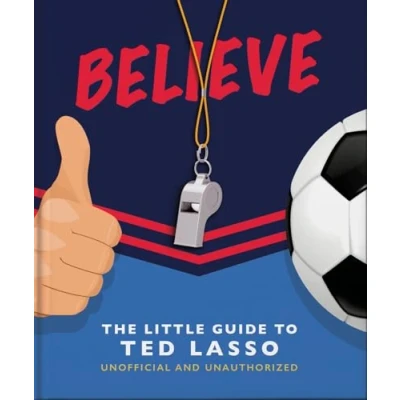 Abbildung von Believe The Little Guide to Ted Lasso (The Books of Film &amp; TV)