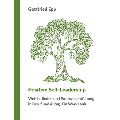 Abbildung von Positive Self Leadership: Wohlbefinden und Potenzialentfaltung in Beruf Alltag. Ein Workbook.