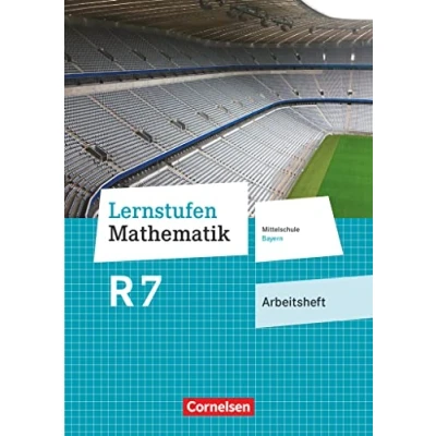 Abbildung von Lernstufen Mathematik Mittelschule Bayern 2017 7. Jahrgangsstufe: Arbeitsheft mit eingelegten Lösungen Für M Klassen
