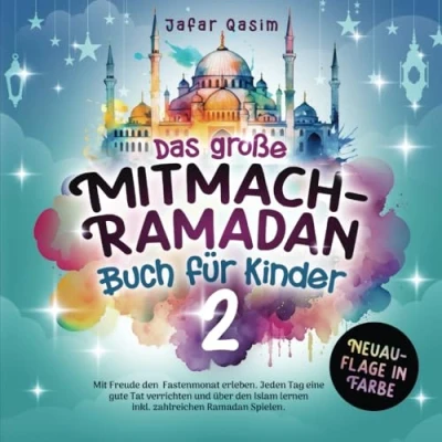 Abbildung von Das große Mitmach Ramadan Buch für Kinder 2: Mit Freude den Fastenmonat erleben. Jeden Tag eine gute Tat verrichten und über Islam lernen inkl. zahlreichen Spielen. (Neuauflage in Farbe)