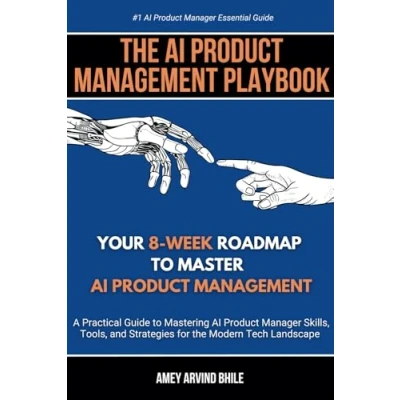 Abbildung von the AI Product Management Playbook : Your 8 Week Roadmap to Master Management: A Practical Guide Mastering Skills, ... and Strategies for Modern Tech Landscape