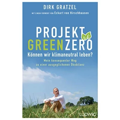 Abbildung von Projekt Green Zero: Können wir klimaneutral leben? Mein konsequenter Weg zu einer ausgeglichenen Ökobilanz Mit einem Vorwort von Eckart Hirschhausen