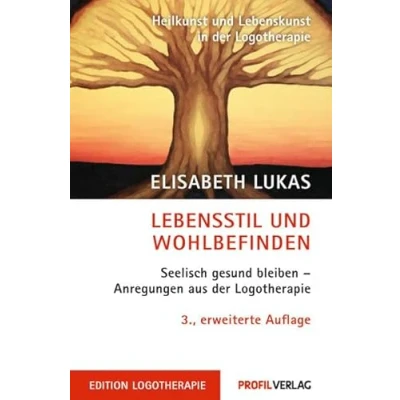 Abbildung von Lebensstil und Wohlbefinden: Logotherapie bei psychosomatischen Störungen: Seelisch gesund bleiben Anregungen aus der (Edition Logotherapie)