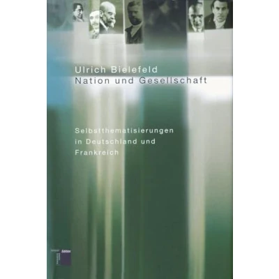 Abbildung von Nation und Gesellschaft. Selbstthematisierungen in Deutschland Frankreich
