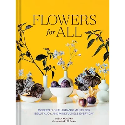Abbildung von Flowers for All: Modern Floral Arrangements Beauty, Joy, and Mindfulness Every Day