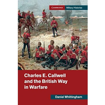 Abbildung von Charles E. Callwell and the British Way in Warfare (Cambridge Military Histories)