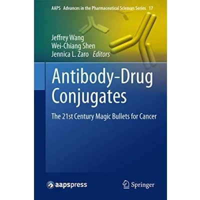Abbildung von Antibody Drug Conjugates: the 21st Century Magic Bullets for Cancer (AAPS Advances in Pharmaceutical Sciences Series, 17, Band 17)