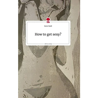 Abbildung von How to get sexy? Life is a Story story.one