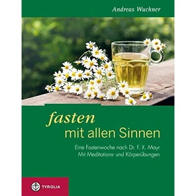 Abbildung von Fasten Mit allen Sinnen: Eine Fastenwoche nach Dr. F. X. Mayr. Meditationen und Körperübungen