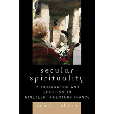 Abbildung von Secular Spirituality: Reincarnation and Spiritism in Nineteenth Century France
