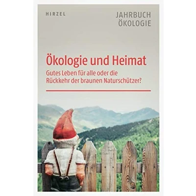 Abbildung von Ökologie und Heimat: Gutes Leben für alle oder die Rückkehr der braunen Naturschützer (Jahrbuch Ökologie)