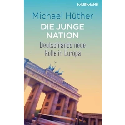 Abbildung von Die junge Nation. Deutschlands neue Rolle in Europa