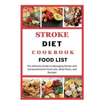 Abbildung von Stroke Diet COOKBOOK Food LIST: Ultimate Guide to Managing with Comprehensive Lists, Meal Plans, and Recipes (The Success Series, Band 2)