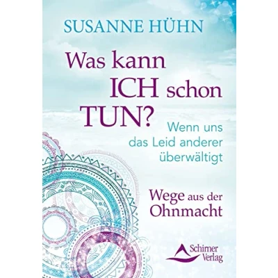 Abbildung von Was kann ich schon tun?: Wenn uns das Leid anderer überwältigt. Wege aus der Ohnmacht