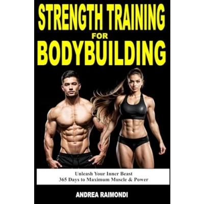 Abbildung von Strength Training For Bodybuilding: Unleash Your Inner Beast: 365 Days to Maximum Muscle &amp; Power