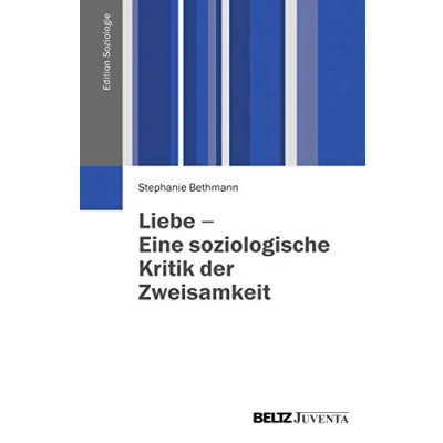Abbildung von Liebe Eine soziologische Kritik der Zweisamkeit (Edition Soziologie)