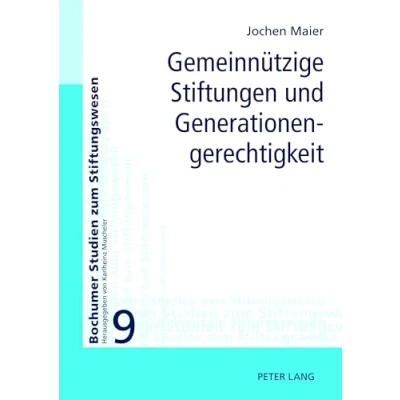 Abbildung von Gemeinnützige Stiftungen und Generationengerechtigkeit: Möglichkeiten Grenzen ihrer Einbeziehung in eine generationengerechte Politik (Bochumer Studien zum Stiftungswesen, Band 9)