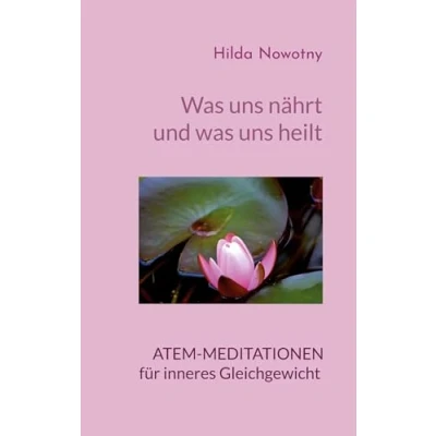 Abbildung von was uns nährt und heilt: Atem Meditationen für inneres Gleichgewicht